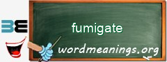 WordMeaning blackboard for fumigate